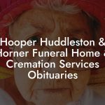 hooper huddleston & horner funeral home & cremation services obituaries